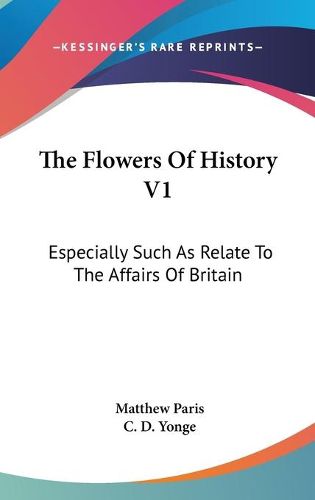 The Flowers of History V1: Especially Such as Relate to the Affairs of Britain