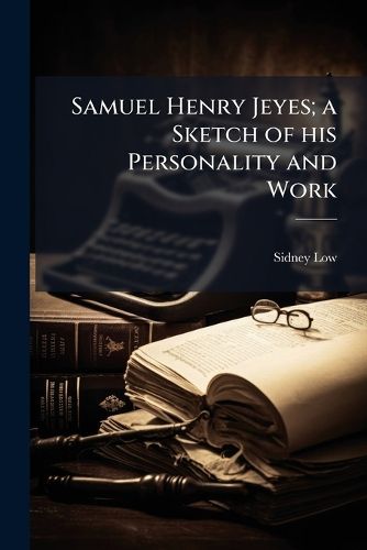 Cover image for Samuel Henry Jeyes; A Sketch of His Personality and Work