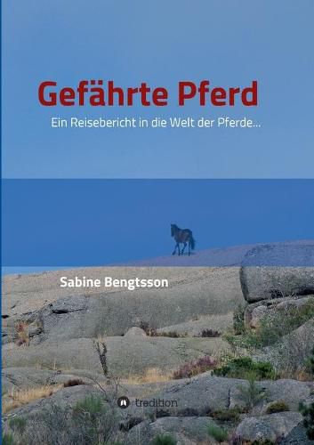 Cover image for Gefahrte Pferd: Ein Reisebericht in die Welt der Pferde... Sie zahlen mit zu den altesten Begleitern der Menschen, ohne Pferde ware unsere kulturgeschichtliche Entwicklung voellig anders verlaufen.