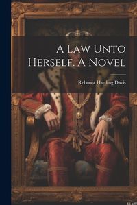 Cover image for A law Unto Herself. A Novel