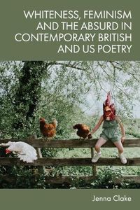 Cover image for Whiteness, Feminism and the Absurd in Contemporary British and Us Poetry