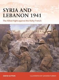 Cover image for Syria and Lebanon 1941: The Allied Fight against the Vichy French