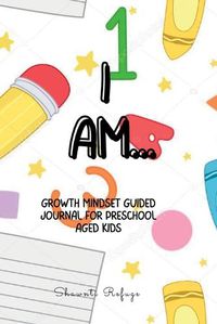 Cover image for I AM... Growth Mindset Journal for Preschool Kids