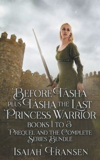 Cover image for Before Tasha Plus Tasha The Last Princess Warrior Books 1 To 3 Prequel And The Complete Series Bundle