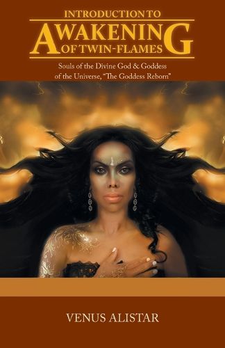 Cover image for Introduction to Awakening of Twin-Flames: Souls of the Divine God & Goddess of the Universe, The Goddess Reborn