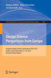 Cover image for Design Science: Perspectives from Europe: European Design Science Symposium EDSS 2013, Dublin, Ireland, November 21-22, 2013. Revised Selected Papers