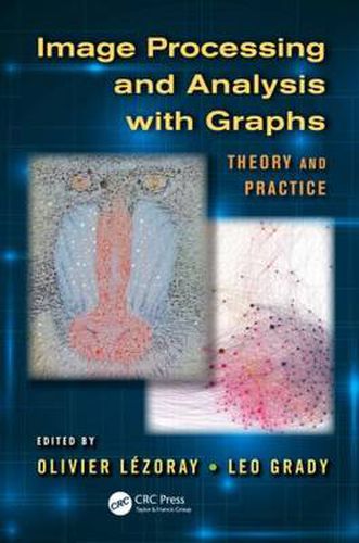 Cover image for Image Processing and Analysis with Graphs: Theory and Practice