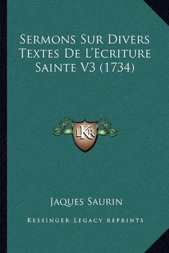 Cover image for Sermons Sur Divers Textes de L'Ecriture Sainte V3 (1734) Sermons Sur Divers Textes de L'Ecriture Sainte V3 (1734)