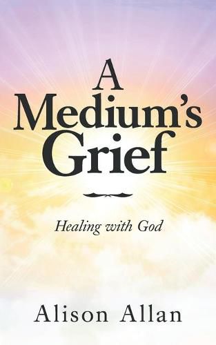 Cover image for A Medium's Grief: Healing with God