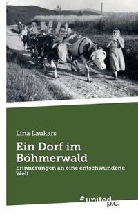 Cover image for Ein Dorf im Boehmerwald: Erinnerungen an eine entschwundene Welt