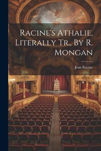 Cover image for Racine's Athalie, Literally Tr., By R. Mongan