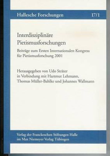 Cover image for Interdisziplinare Pietismusforschungen. Beitrage Zum Ersten Internationalen Kongress Fur Pietismusforschung 2001: In Verbindung Mit Hartmut Lehmann, Thomas Muller-Bahlke Und Johannes Wallmann