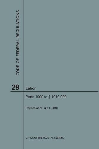 Cover image for Code of Federal Regulations Title 29, Labor, Parts 1900-1910(1900 to 1910. 999), 2018
