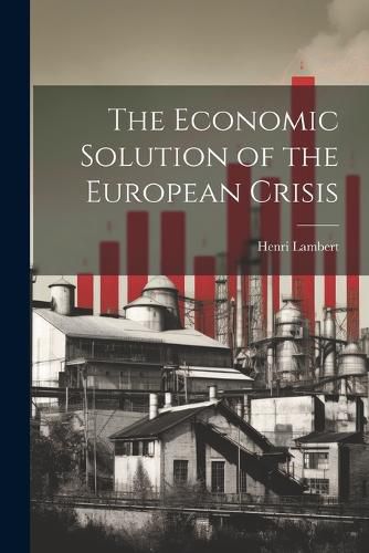 Cover image for The Economic Solution of the European Crisis