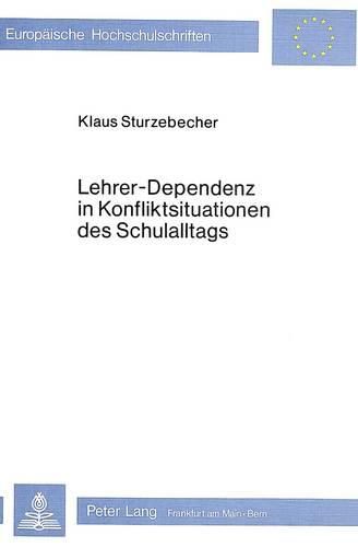 Cover image for Lehrer-Dependenz in Konfliktsituationen Des Schulalltags: Ein Empirischer Beitrag Zur Sozialisation 10- Bis 12jaehriger Schueler