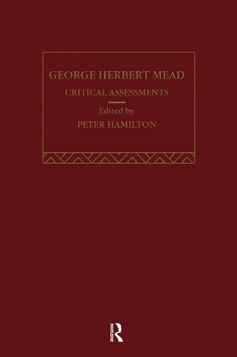 George Herbert Mead: Critical Assessments