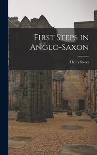 Cover image for First Steps in Anglo-Saxon