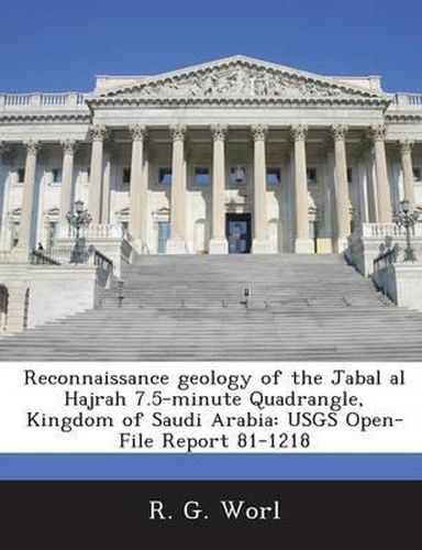 Cover image for Reconnaissance Geology of the Jabal Al Hajrah 7.5-Minute Quadrangle, Kingdom of Saudi Arabia