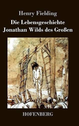 Cover image for Die Lebensgeschichte Jonathan Wilds des Grossen