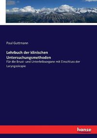 Cover image for Lehrbuch der klinischen Untersuchungsmethoden: Fur die Brust- und Unterleibsorgane mit Einschluss der Laryngoskopie