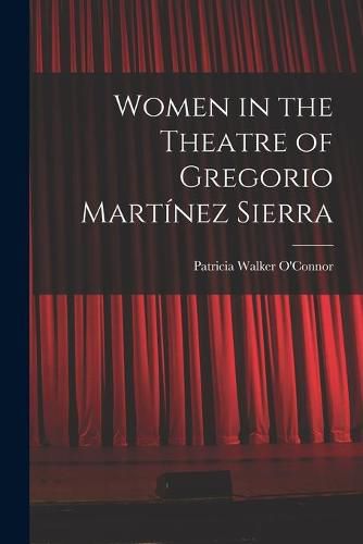 Cover image for Women in the Theatre of Gregorio Martinez Sierra