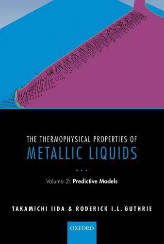 Cover image for The Thermophysical Properties of Metallic Liquids: Volume 2 : Predictive models