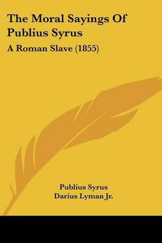 Cover image for The Moral Sayings of Publius Syrus: A Roman Slave (1855)