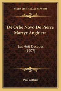 Cover image for de Orbe Novo de Pierre Martyr Anghiera: Les Huit Decades (1907)