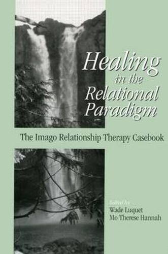 Cover image for Healing in the Relational Paradigm: The Imago Relationship Therapy Casebook