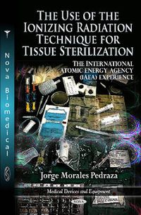 Cover image for Use of the Ionizing Radiation Technique for Tissue Sterilization: The International Atomic Energy Agency (IAEA) Experience