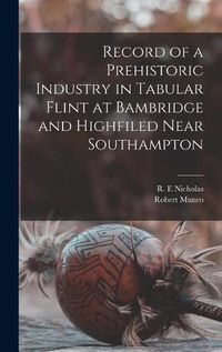 Cover image for Record of a Prehistoric Industry in Tabular Flint at Bambridge and Highfiled Near Southampton