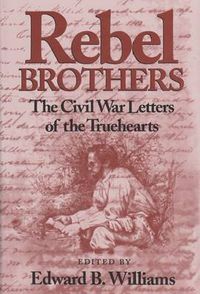 Cover image for Rebel Brothers: The Civil War Letters of the Truehearts