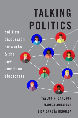 Cover image for Talking Politics: Political Discussion Networks and the New American Electorate