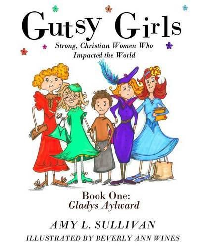 Cover image for Gutsy Girls: Strong Christian Women Who Impacted the World: Book One: Gladys Aylward