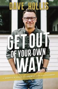 Cover image for Get Out of Your Own Way: A Skeptic's Guide to Growth and Fulfillment