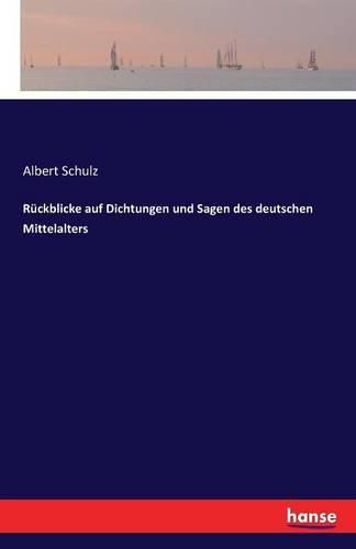 Ruckblicke auf Dichtungen und Sagen des deutschen Mittelalters