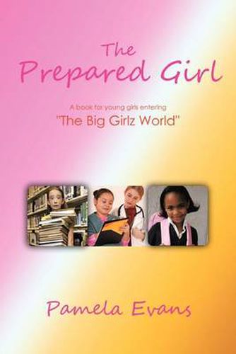 Cover image for The Prepared Girl: A Book for Young Girls Entering  The Big Girlz World