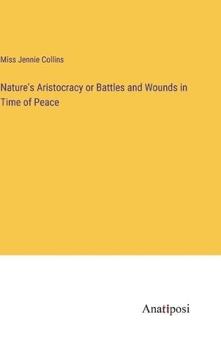 Cover image for Nature's Aristocracy or Battles and Wounds in Time of Peace