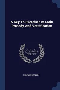 Cover image for A Key to Exercises in Latin Prosody and Versification