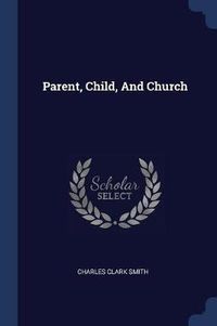 Cover image for Parent, Child, and Church