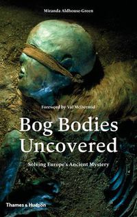Cover image for Bog Bodies Uncovered: Solving Europe's Ancient Mystery