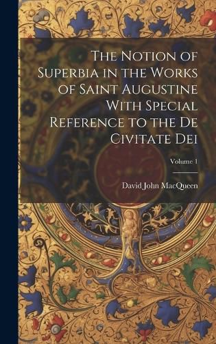 Cover image for The Notion of Superbia in the Works of Saint Augustine With Special Reference to the De Civitate Dei; Volume 1