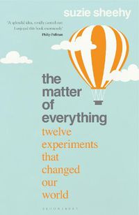 Cover image for The Matter of Everything: Twelve Experiments that Changed Our World