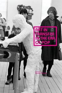 Cover image for Art in Transfer in the Era of Pop: Curatorial Practices and Transnational Strategies