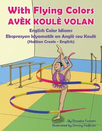 Cover image for With Flying Colors - English Color Idioms (Haitian Creole-English): Avek Koule Volan