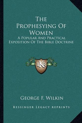 The Prophesying of Women: A Popular and Practical Exposition of the Bible Doctrine