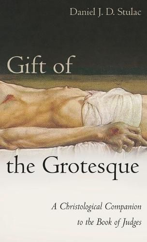 Cover image for Gift of the Grotesque: A Christological Companion to the Book of Judges