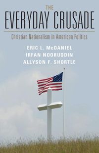 Cover image for The Everyday Crusade: Christian Nationalism in American Politics