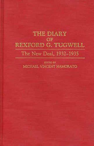 Cover image for The Diary of Rexford G. Tugwell: The New Deal, 1932-1935