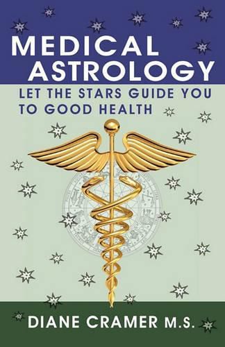 Cover image for Medical Astrology: Let the Stars Guide You to Good Health